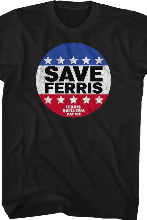 save-ferris-campaign-button-ferris-buellers-day-off-t-shirt.master_500x750_crop_center